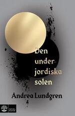 Den underjordiska solen av Andrea Lundgren